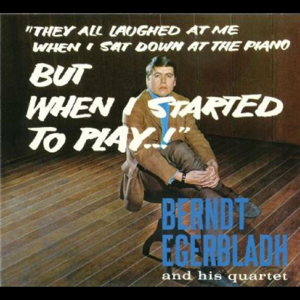 Berndt Egerbladh & His Quartet - But When I Started To Play!  CD